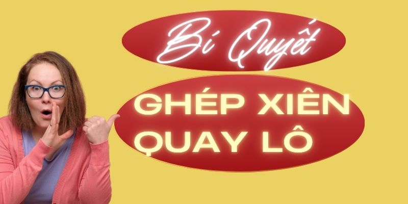 Bí quyết ghép xiên quay lô