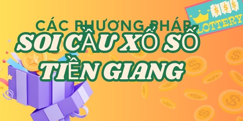 Các phương pháp soi cầu xổ số Tiền Giang